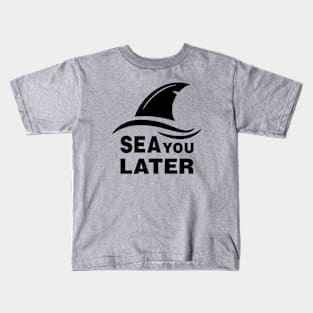 Sea You Later Kids T-Shirt